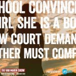 School convinces girl she is a boy, now court demands father comply